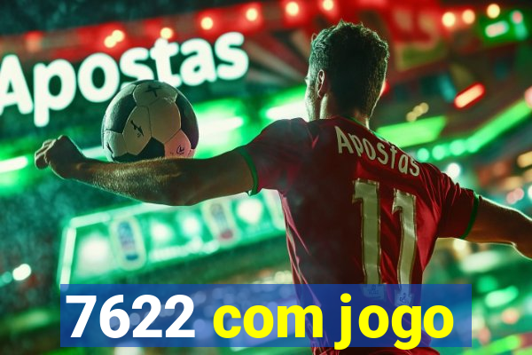 7622 com jogo